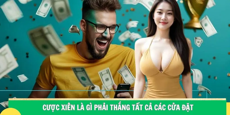 Cược xiên là gì phải thắng tất cả các cửa đặt
